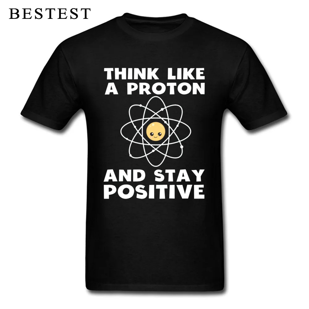 

Science T-shirt Men Cute Atom T Shirt Think Like A Proton And Stay Positive Guys Slogan Tops & Tees Hip Hop Geek Streetwear Fun