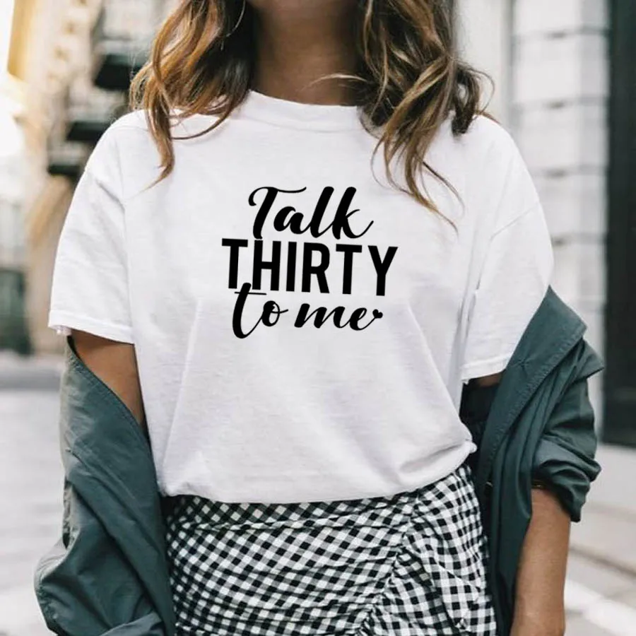 Talk Thirty To Me, Новое поступление, Женская забавная Повседневная футболка из хлопка, 30th, сувениры для вечеринки ко дню рождения, подарок на 30 дней рождения