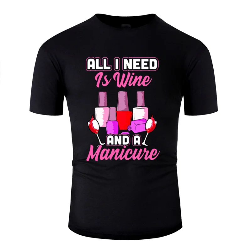 Humor all i need is wine and a manicure футболка классная мужская футболка унисекс круглый воротник потрясающий европейский размер S-5xl