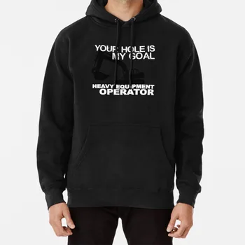 

Your Hole Is My Goal - Heavy Equipment Operators Hoodie Heavy Equipment Crane Dozer Excavator Dig Your Hole Operating Engineer
