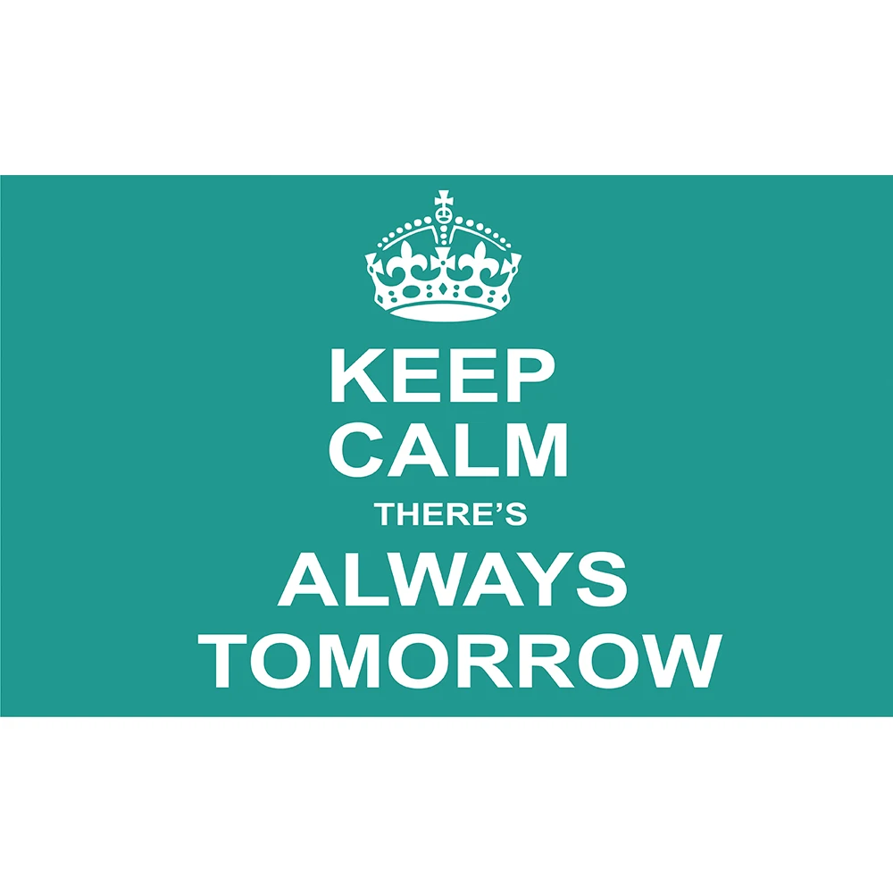

Keep Calm theres Always Tomorrow Flag 3x5FT banner 100D 150X90CM Polyester brass grommets ,free shipping