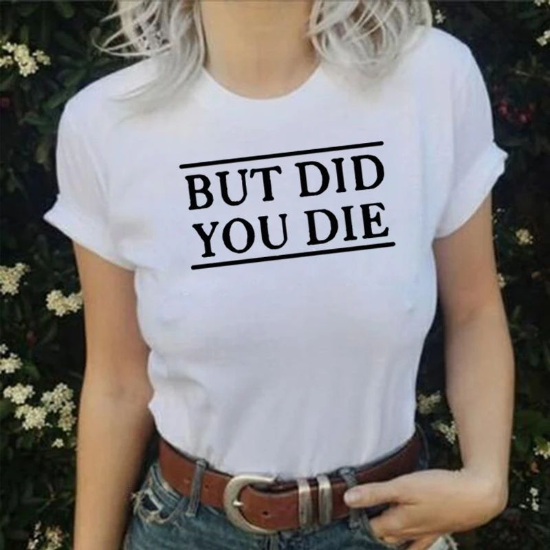 Забавные футболки для женщин но Did You Die футболка с буквенным принтом Femme панк рок