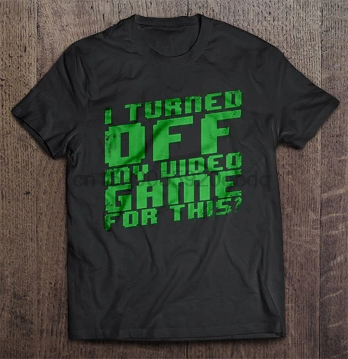 t-shirt My Video Game I Turned Off Men T Shirt For This Women | Мужская одежда