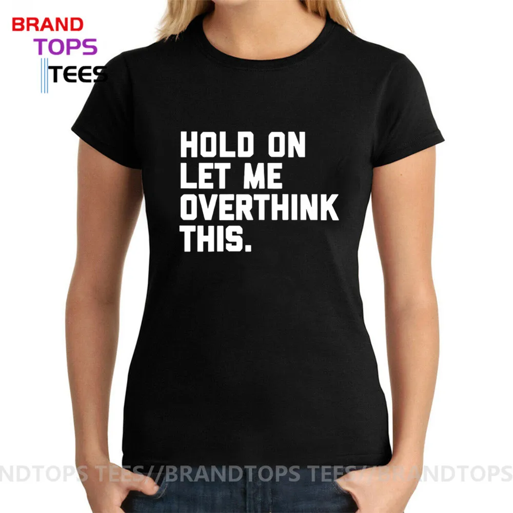 Держаться позвольте мне Overthink этой футболки для женщин забавные цитаты футболка