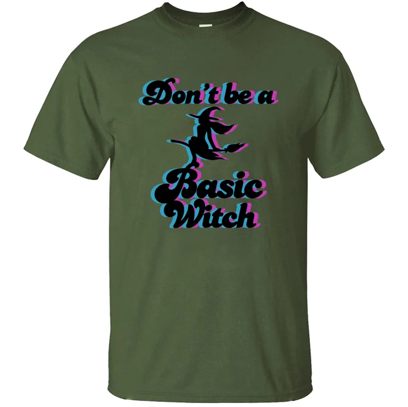 Забавная популярная Повседневная футболка Dont Be A Basic Witch Kawaii армейский зеленый Мужская футболка против морщин большой размер S~ 5xl хип-хоп топы