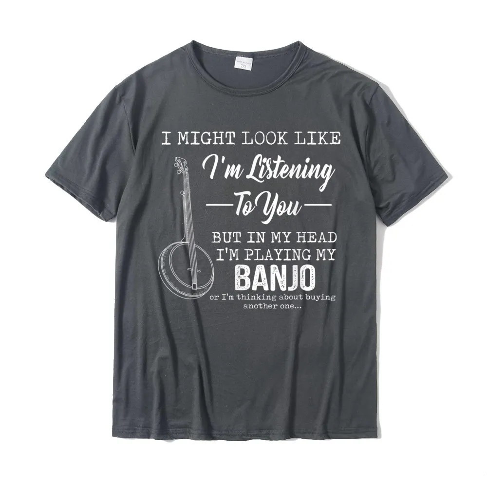 Design 100% Cotton Man Short Sleeve Tees Summer Summer/Fall Tshirts Family Tops Shirt Prevailing O-Neck Drop Shipping Im Listening To You But In My Head Im Playing My Banjo T-Shirt__17747 carbon