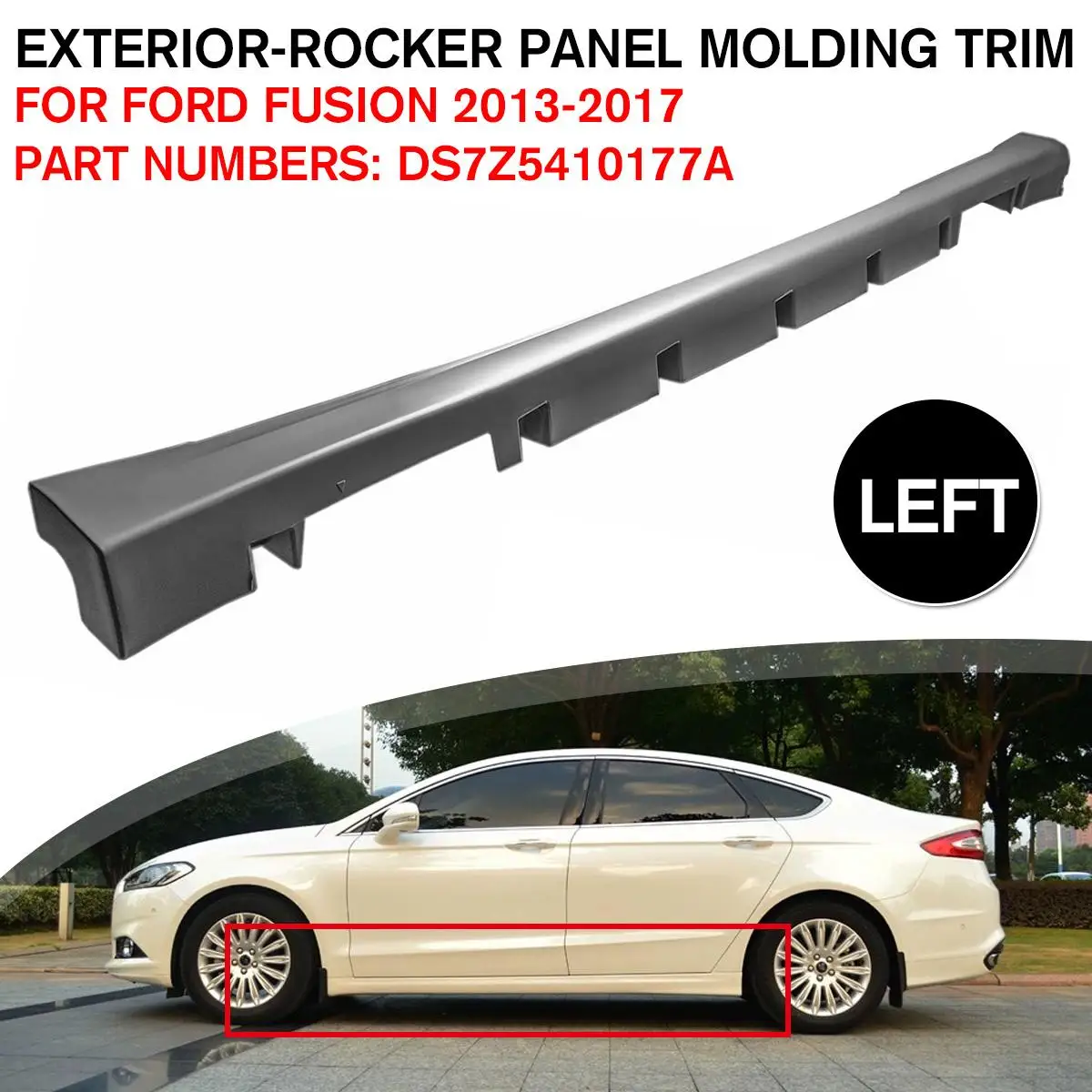 

Exterior-Rocker Panel Molding Trim Left For FORD for FUSION 2013-2018 DS7Z5410177BA/DS7Z-5410177-BA DS7Z5410177A