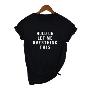 

Hold on Let Me Overthink This Shirt Quote Shirts Tumblr Tee Shirt with Saying Teen Clothes Women Casual T-shirt Clothes