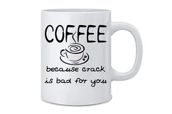 

Coffee Because Crack Is Bad for You Funny Coffee Mug