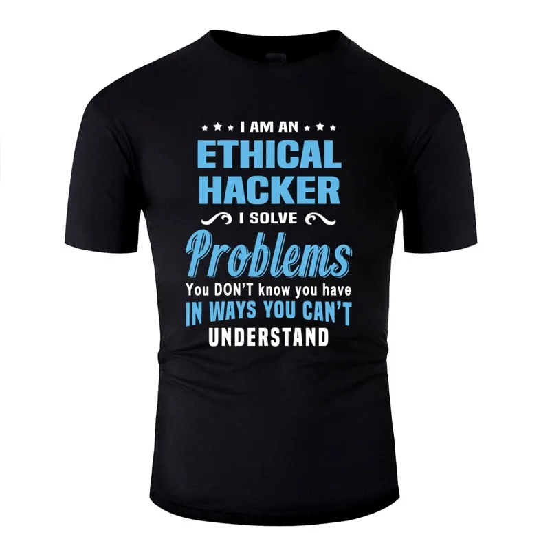 Slogan Ethical Hacker Men T Shirt O Neck Plus Size S 5xl Natural Mens T Shirts Pop Top TeeT