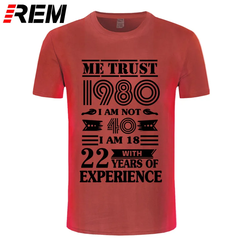 REM 1980 ME TRUST I'm NOT 40 IAM 18 с 22 летним опытом футболка мужская мода