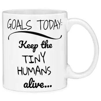 

11oz Coffee Mug Goals Today Keep The Tiny Humans Alive Funny Novelty Ceramic Coffee Tea Cup Cool Gift