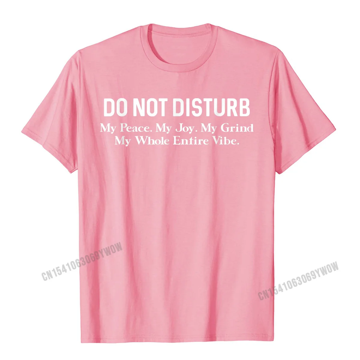 Normal Tshirts Designer Round Collar Custom Pure Cotton Young Tops & Tees Design Short Sleeve Tops T Shirt Wholesale Do Not Disturb My Peace My Joy My Grind My Whole Entire Vibe T-Shirt__418 pink