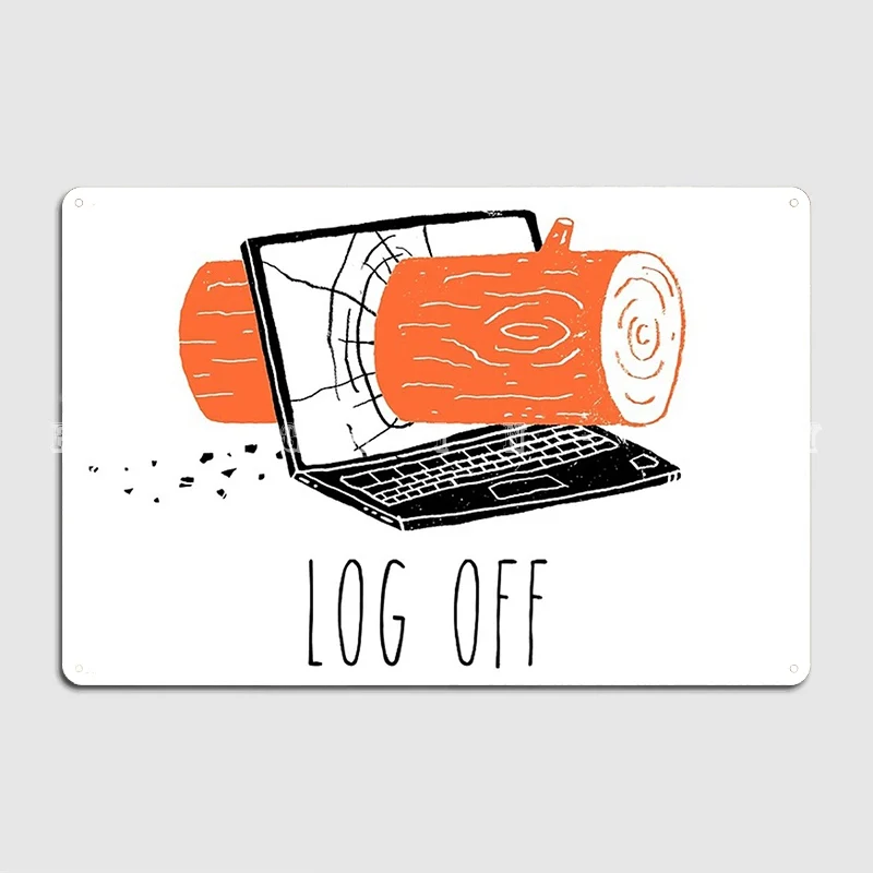 

Log Off Poster Metal Plaque Wall Cave Bar Cave Funny Mural Painting Tin Sign Poster