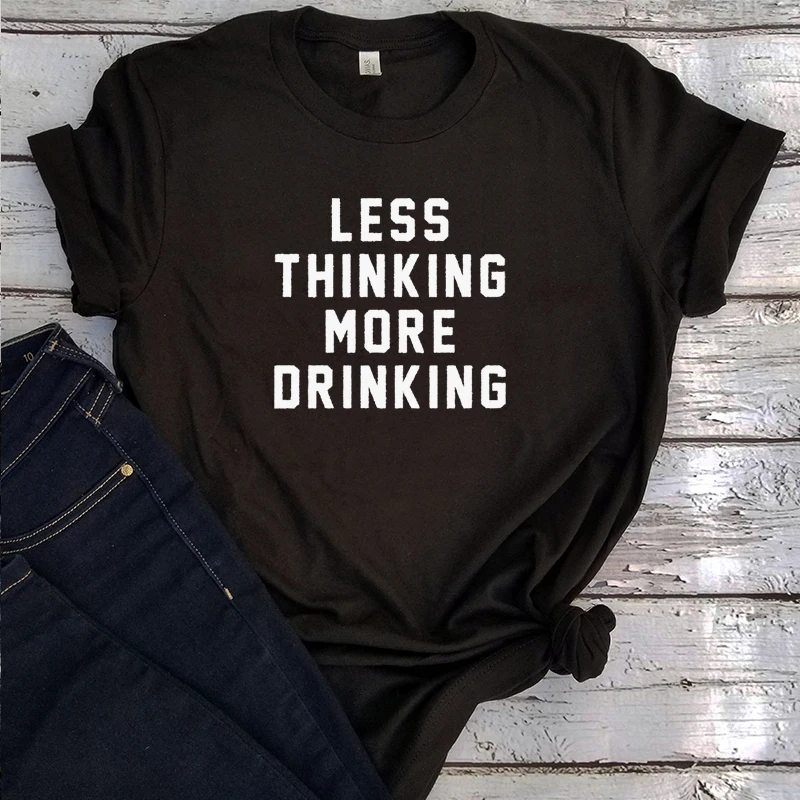 

Less Thinking More Drinking Shirt Women Plus Size 90s Funny Tshirt Aesthetic Top Streetwear Clothes Girls 2020 Aesthetic