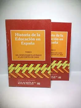 

Historia de la Educación en España. TOMO I.: Del despotismo ilustrado a las Cortes de Cádiz. TOMO II.: De las Cortes de Cádiz a