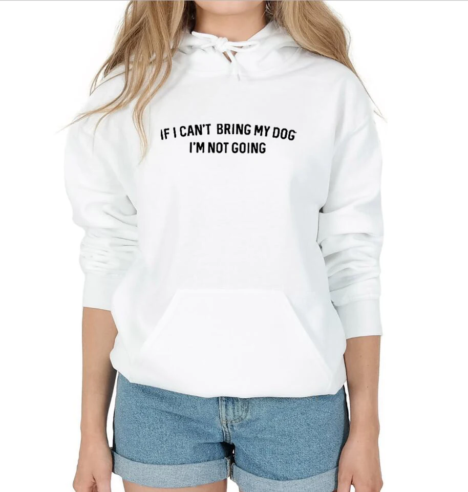 If I Can't Bring My Dog I'm Not Going, женские толстовки с капюшоном, толстовки с капюшоном для мамы и доги, модная одежда, хлопок, повседневные топы, пуловеры