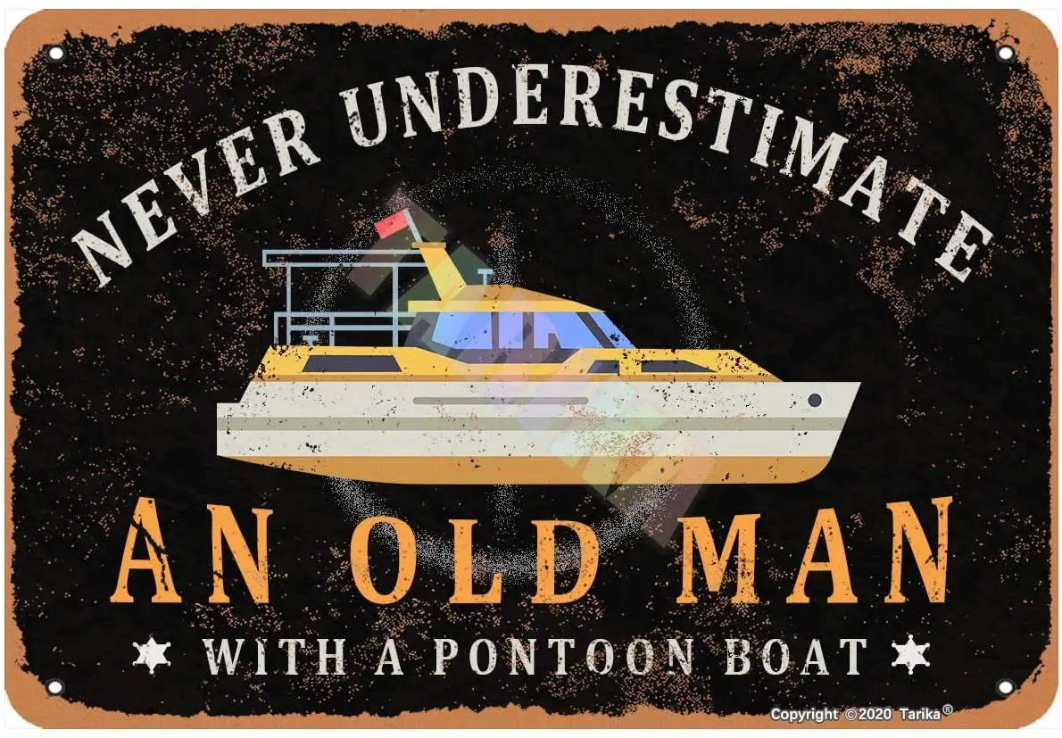 

Never Underestimate an Old Man with A Pontoon Boat for Home,Room,House,Lake,Club,Bars,Pubs Metal Vintage Tin Sign Wall