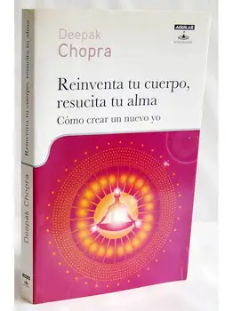 

Reinvents your body, resurrects your soul. How to create to new I-Deepak Chopra
