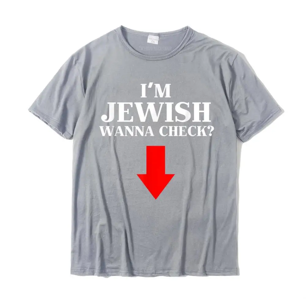 Printing All Cotton T-Shirt for Men Short Sleeve Printed Tops Shirts Prevailing Fall Crew Neck Tee Shirt Fashionable Mens I'm Jewish Wanna Check Funny Jewish T-Shirt__MZ16422 grey