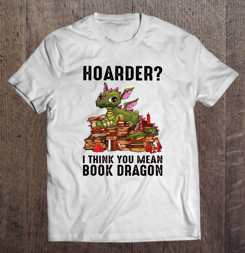 

Hoarder I Think You Mean Book Dragon T-Shirts
