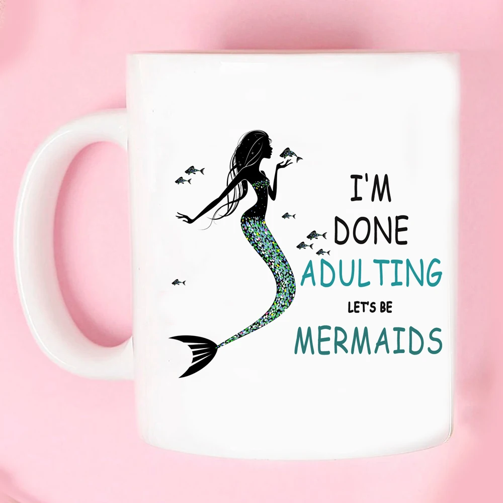 

I Am Done Adulting,let's Be Mermaids Mug Girl 18th years old Birthday Gift Coffee Mug 350ml Creative Ceramic Mugs Coffee Cups