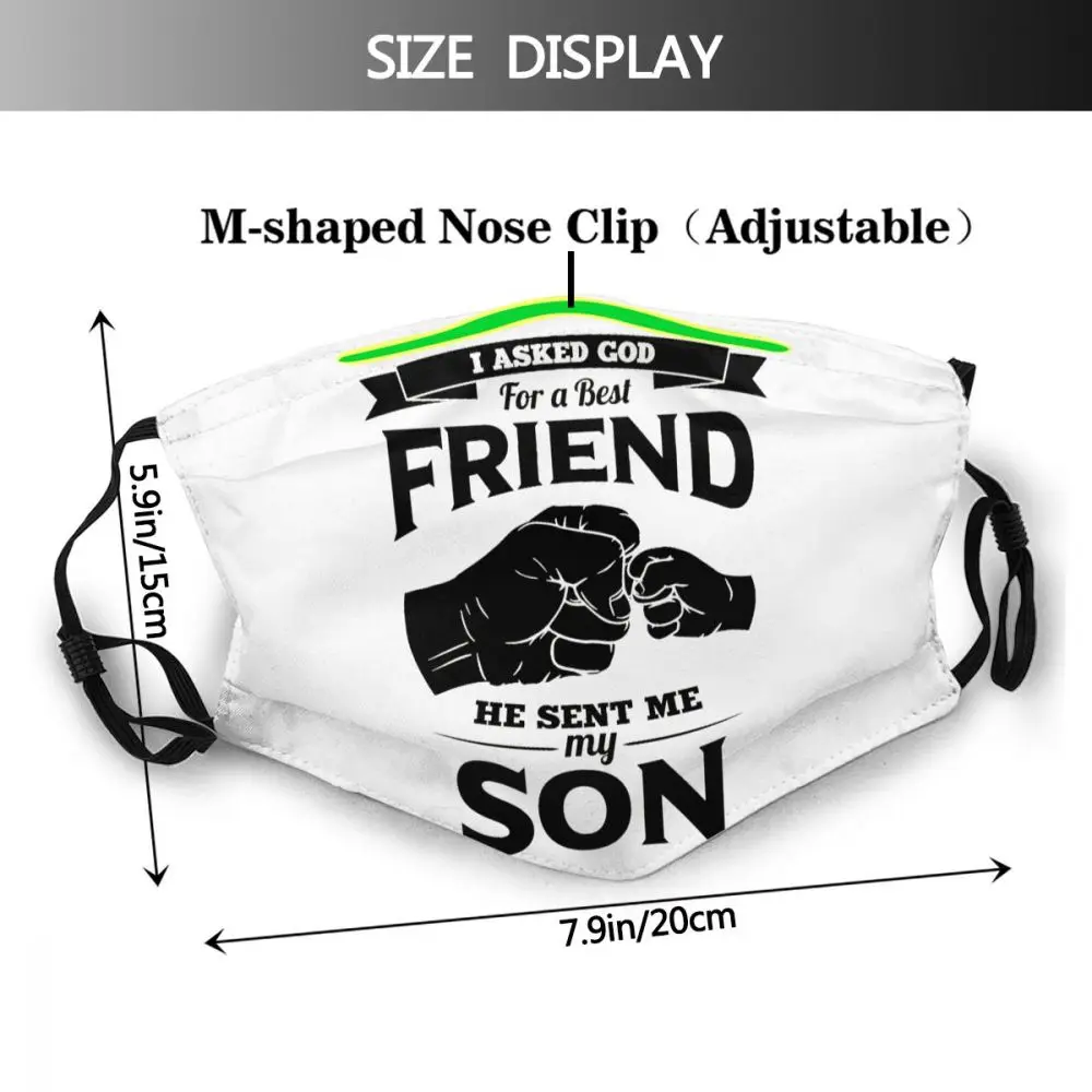I Asked God For A Best Friend He Sentg Dad Gift Ideas Adult Dust Mask Graphic Daddy Gift Ideas Activated Carbon Filter Mask