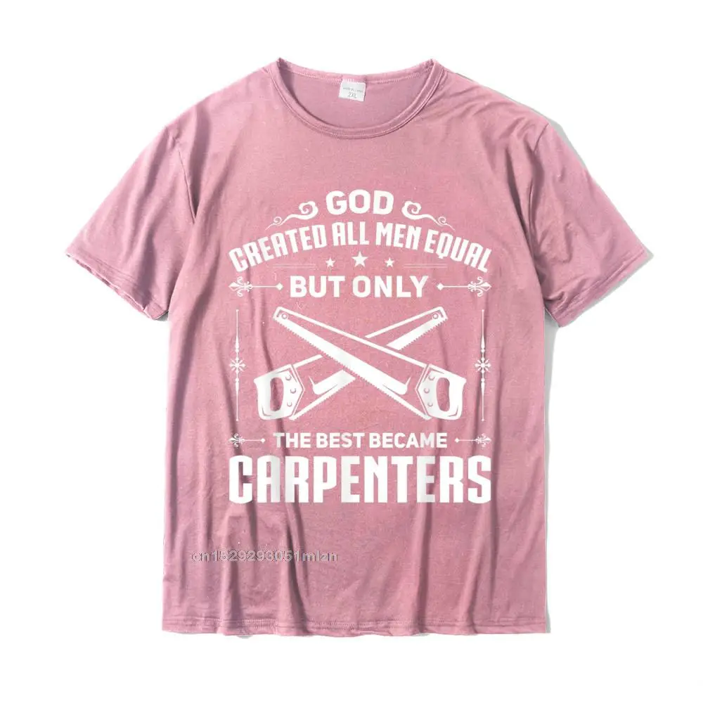Birthday Normal Tees for Men Dominant Summer/Fall O Neck Pure Cotton Short Sleeve T-shirts Normal Tops Shirt Drop Shipping Mens Woodworking Joiner Carpenter The Best Became Carpenters T-Shirt__4839 pink