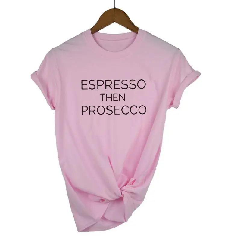 pink t black words Эспрессо, а затем Prosecco футболка Для женщин Мода круглый вырез горловины с Кофе футболка Бранч забавная футболка пьяницы Для женщин футболка хараюку - Цвет: pink t black words