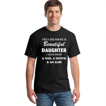 

Yes I Do Have A Beautiful Daughter I Also Have A Gun, A Shovel & An Alibi T-Shirt Letter Printed Men T Shirts Clothing