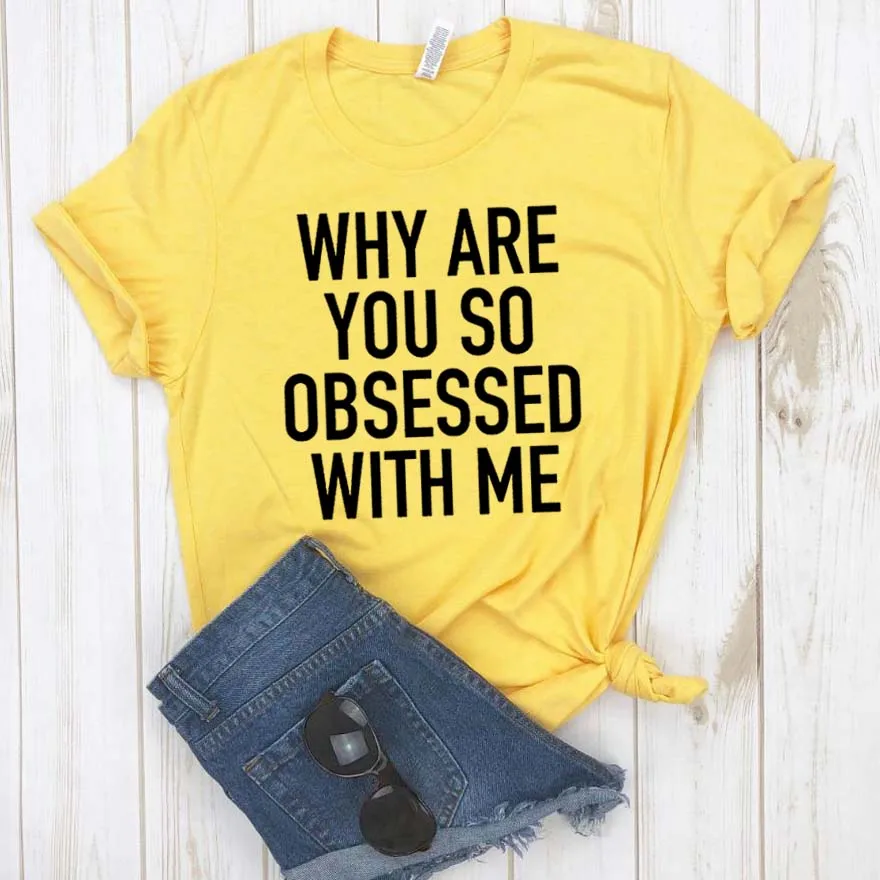 Why Are You So Obsessed With Me Print Women Tshirt Cotton Casual Funny T Shirt For Lady Girl Top Tee Hipster Drop Ship Na 302 T Shirts Aliexpress