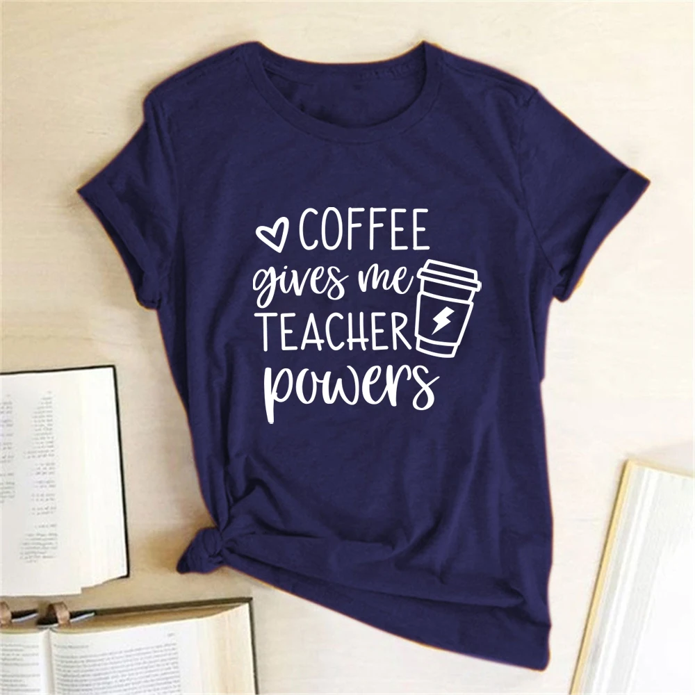 Coffee Gives Me Teacher Powers Print T-shirts Women Summer Tops for Teens Harajuku Shirts for Women Loose O Neck Clothing Female