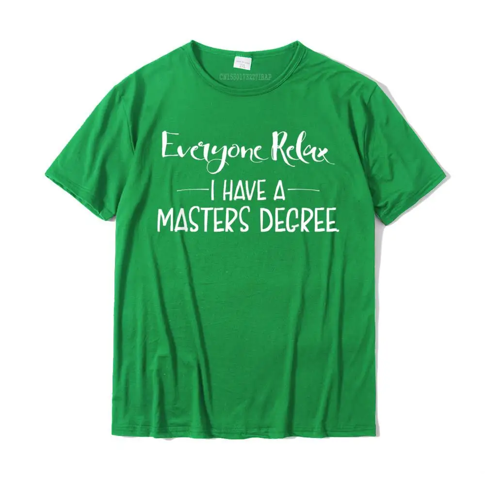 O-Neck Printed On Cotton Fabric Young Tshirts Leisure Short Sleeve Tops Shirt 2021 Fashion Customized Clothing Shirt Everyone Relax I Have A Masters Degree T-Shirt Funny gift__MZ16295 green