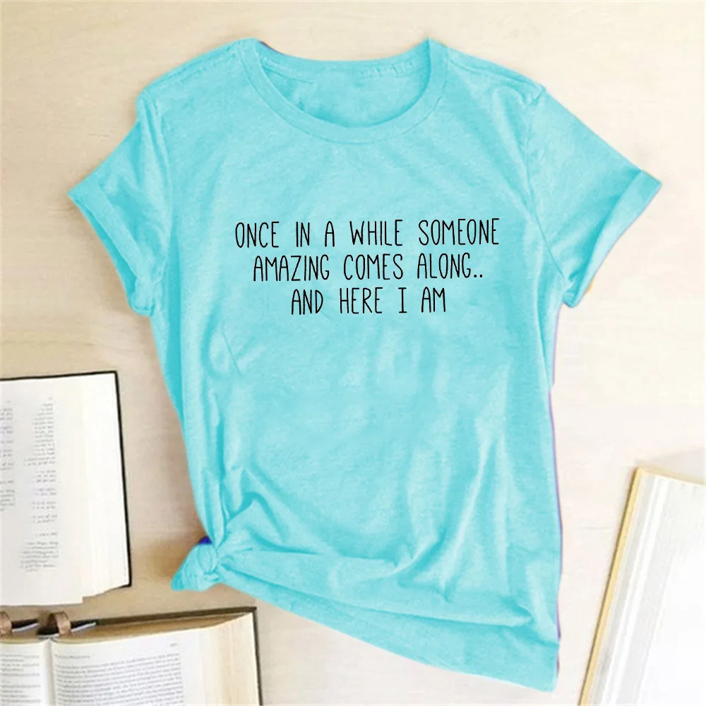 Once In A While Someone Amazing Comes Along Letter Print T Shirt Funny Women Short Slevve Casual T-shirt Harajuku Graphic Tees