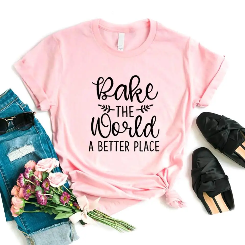 Женская футболка с принтом «Bake The World A Better», хлопковая Повседневная забавная футболка, подарок для леди, Йонг, футболка для девочек, 6 цветов, A-1014 - Цвет: Розовый