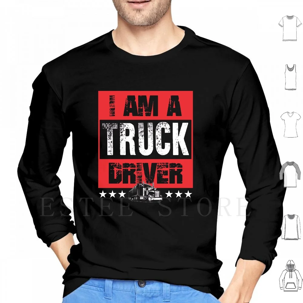I Am A Truck Driver Semi Truck Felpe Con Cappuccio Manica Lunga Cdl Cdl Driver Cdl Camionista Driver Dumper Dumper