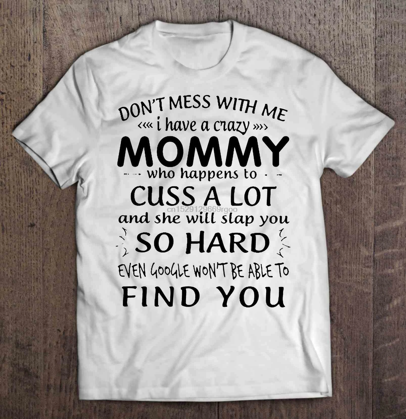 Мужская футболка Don't Mess With Me I Have A Crazy Mommy мужская и женская |