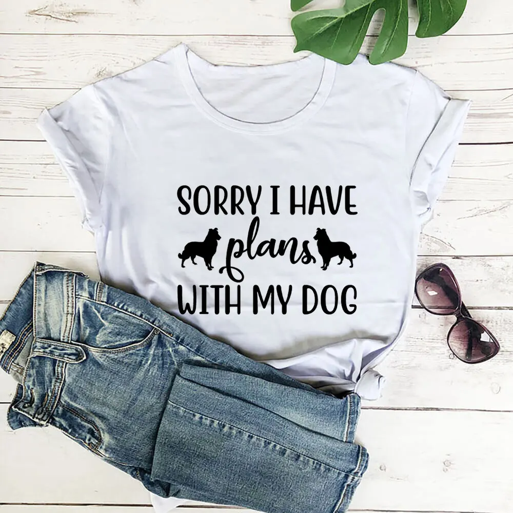 

Sorry I Have Plans With My Dog 100%Cotton Women T Shirt Unisex Funny Summer Casual Short Sleeve Top Dog Mom Shirt Pet Lover Gift