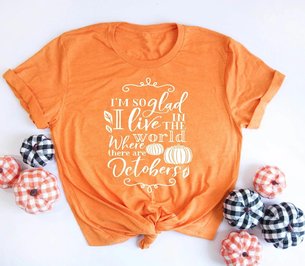 

I'm So Glad I Live In The World Where There Are Octobers Shirt Pumpkin Spice Pumpkin t-Shirt Autumn Halloween tee tops- K110