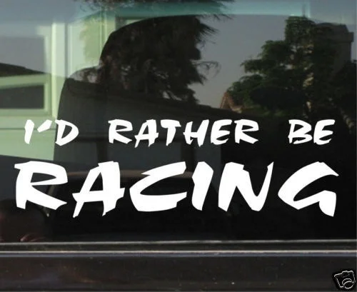 

ID RATHER BE RACING WINDOW/BUMPER STICKER Sticker Vinyl Decals window window decal