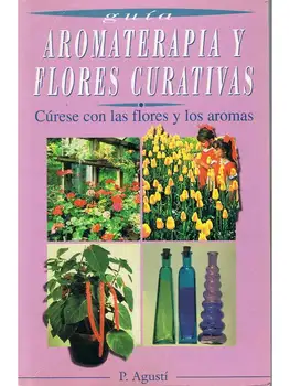

Aromatherapy and Flowers Curative. Cúrese with flowers and flavorings-P. Agustí