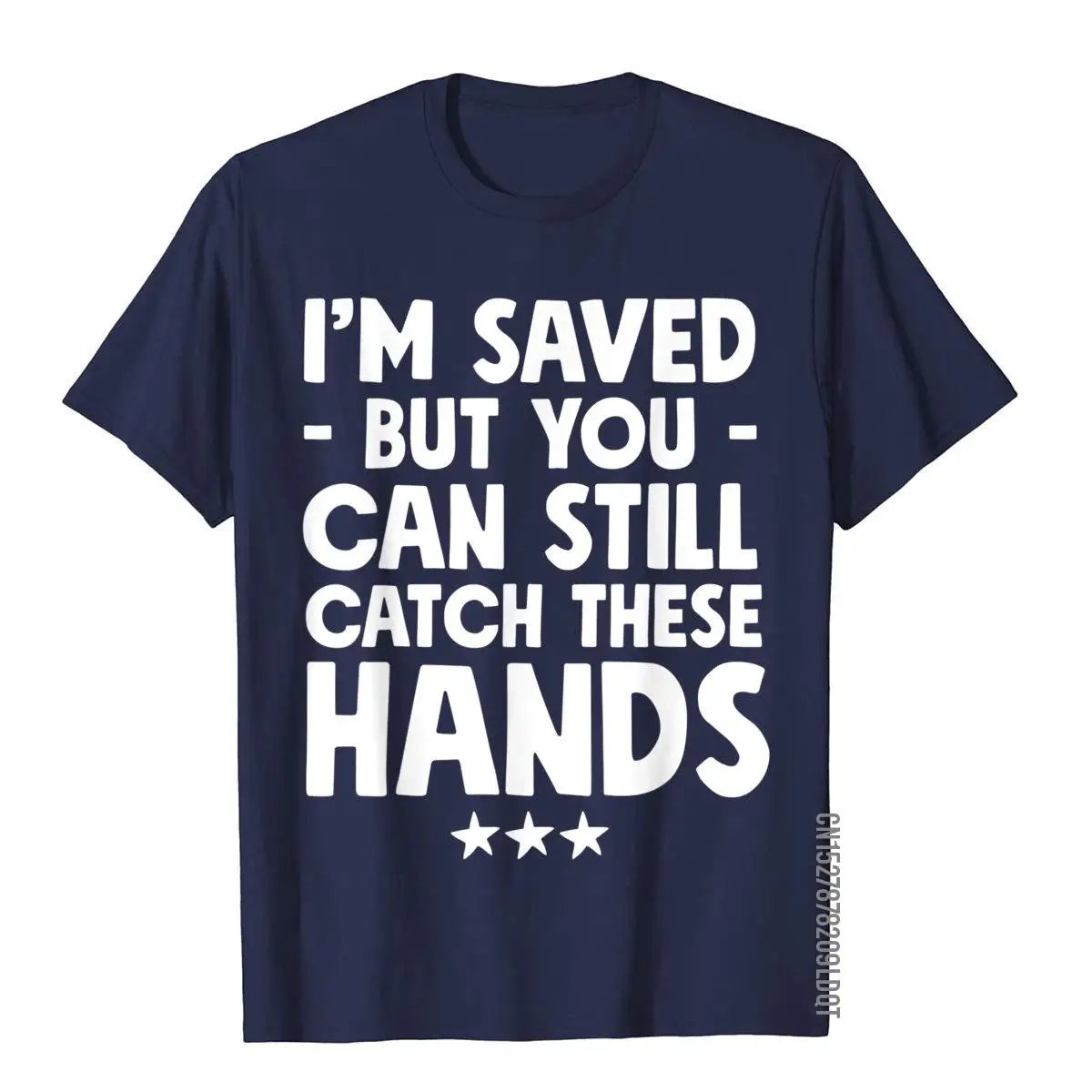 I'm Saved But You Can Still Catch These Hands T-Shirt Funny__B7620navy