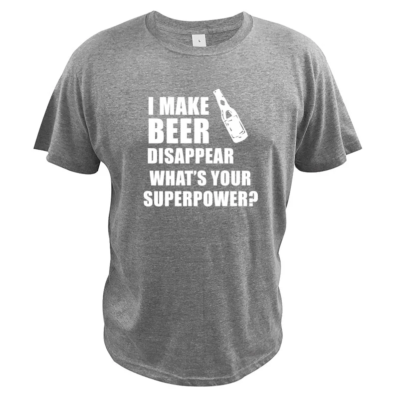 Серый Футболка с надписью «What's Your Superpower» и надписью «I Make Beer examper», подарок для питья, футболка, мужские хлопковые топы с круглым вырезом, забавная футболка - Цвет: Серый