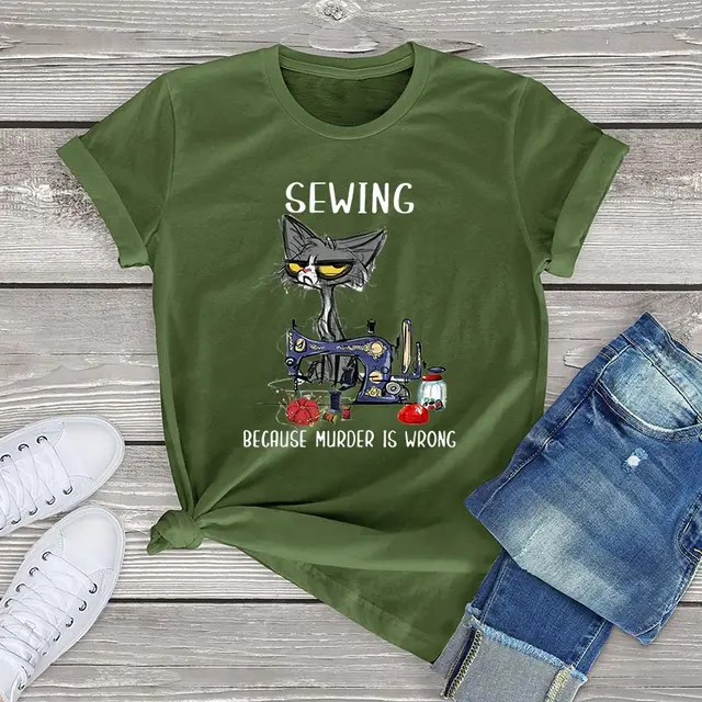 Angry Cat Sewing Because Murder Is Wrong Funny Cat Graphic women t shirt cute cat Unisex T-Shirt women girls clothes cotton tops Army Green