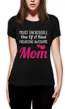 

Most Incredible One Of A Kind Freakin Awesome MOM Gift Women T-Shirt For Mommy Newest 2019 Men T-Shirt Fashion top tee