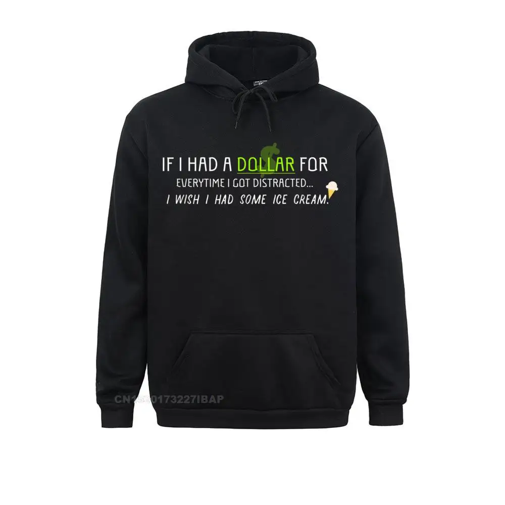 If I Had A Dollar For Every Time I Got Distracted Shirt Plain Mens Sweatshirts Long Sleeve Hoodies Japan Style Sportswears