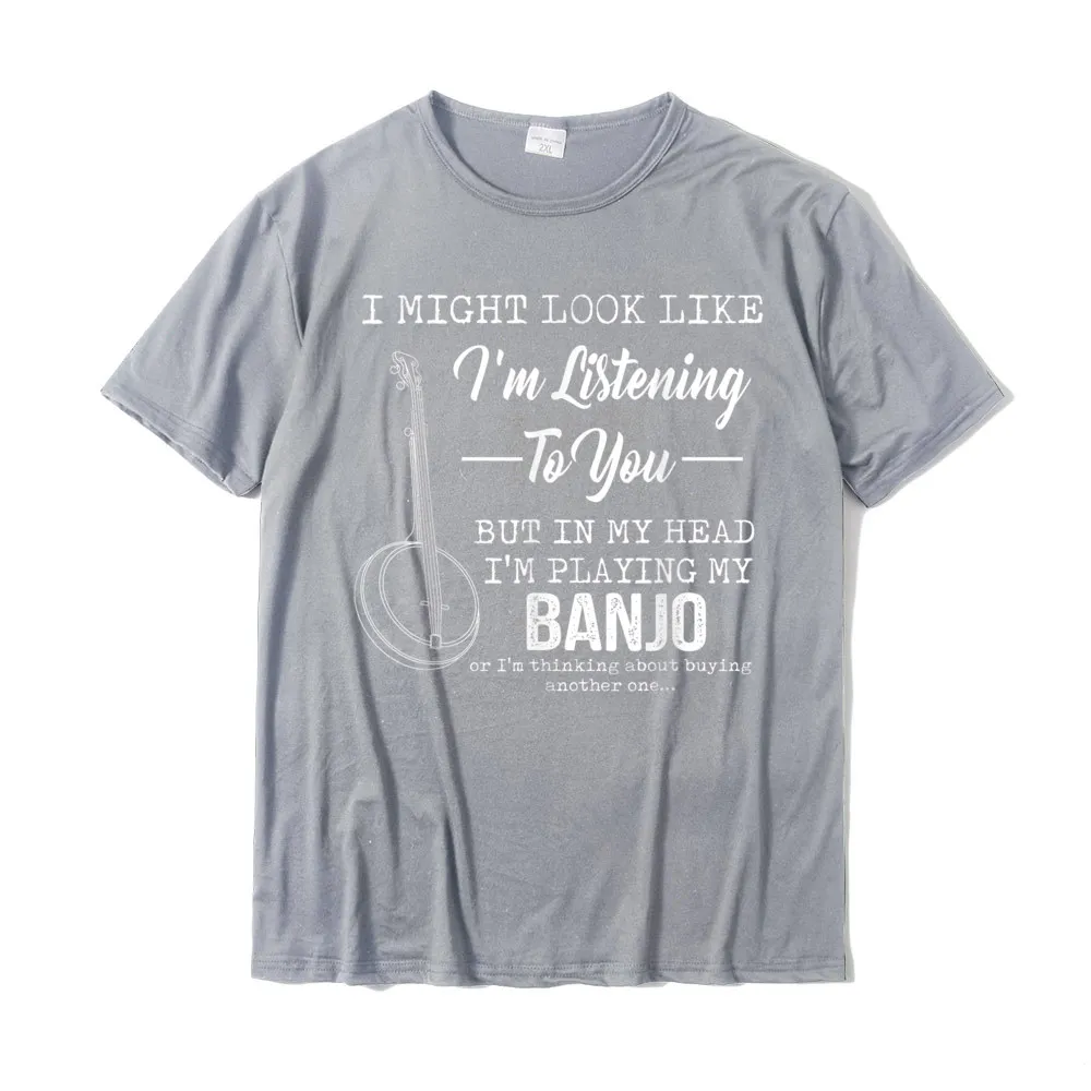 Design 100% Cotton Man Short Sleeve Tees Summer Summer/Fall Tshirts Family Tops Shirt Prevailing O-Neck Drop Shipping Im Listening To You But In My Head Im Playing My Banjo T-Shirt__17747 grey