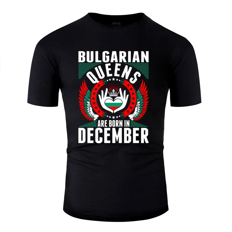 

Crazy Bulgarian Queens Are Born In December Tshirt Men 100% Cotton Men Tshirts Novelty Camisetas