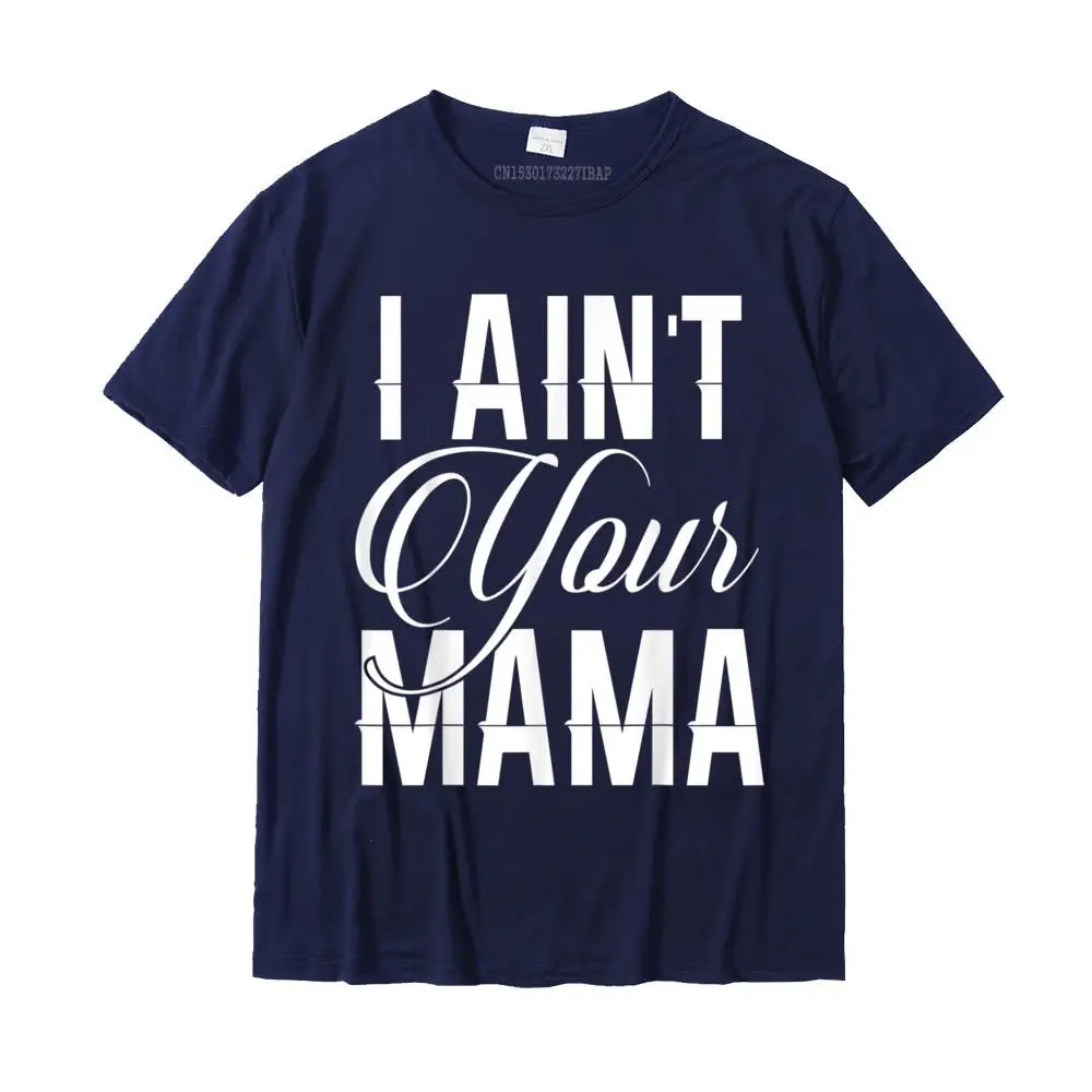 Comics Top T-shirts Funny Short Sleeve Coupons Round Neck Cotton Fabric Tees Casual Tee Shirt for Men VALENTINE DAY I Ain't Your Mama t shirts funny hip hop urban__MZ16931 navy