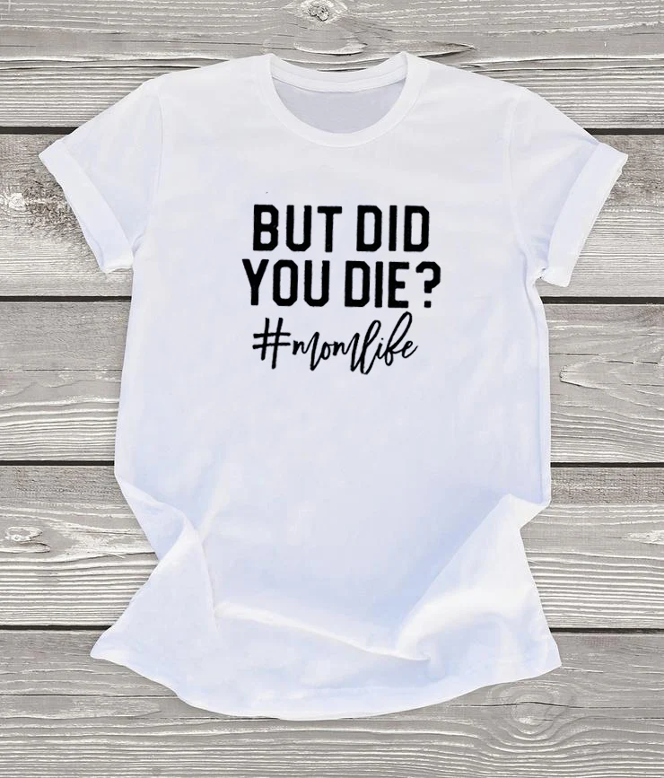 White-black txt Футболка с надписью «BUT DID YOU DIE», забавная футболка с надписью «i love jesus», подарок для мамы, футболка с надписью «bad words», Женская забавная футболка с круглым вырезом, обычные Топы - Цвет: White-black txt